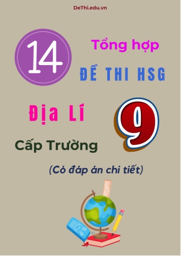 Tổng hợp 14 đề thi HSG Địa lí Lớp 9 cấp Trường (Có đáp án chi tiết)